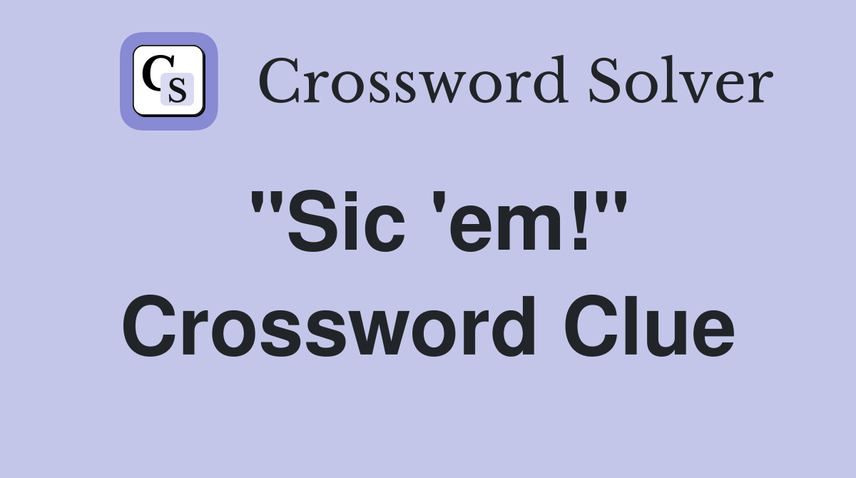 "Sic 'em!" Crossword Clue