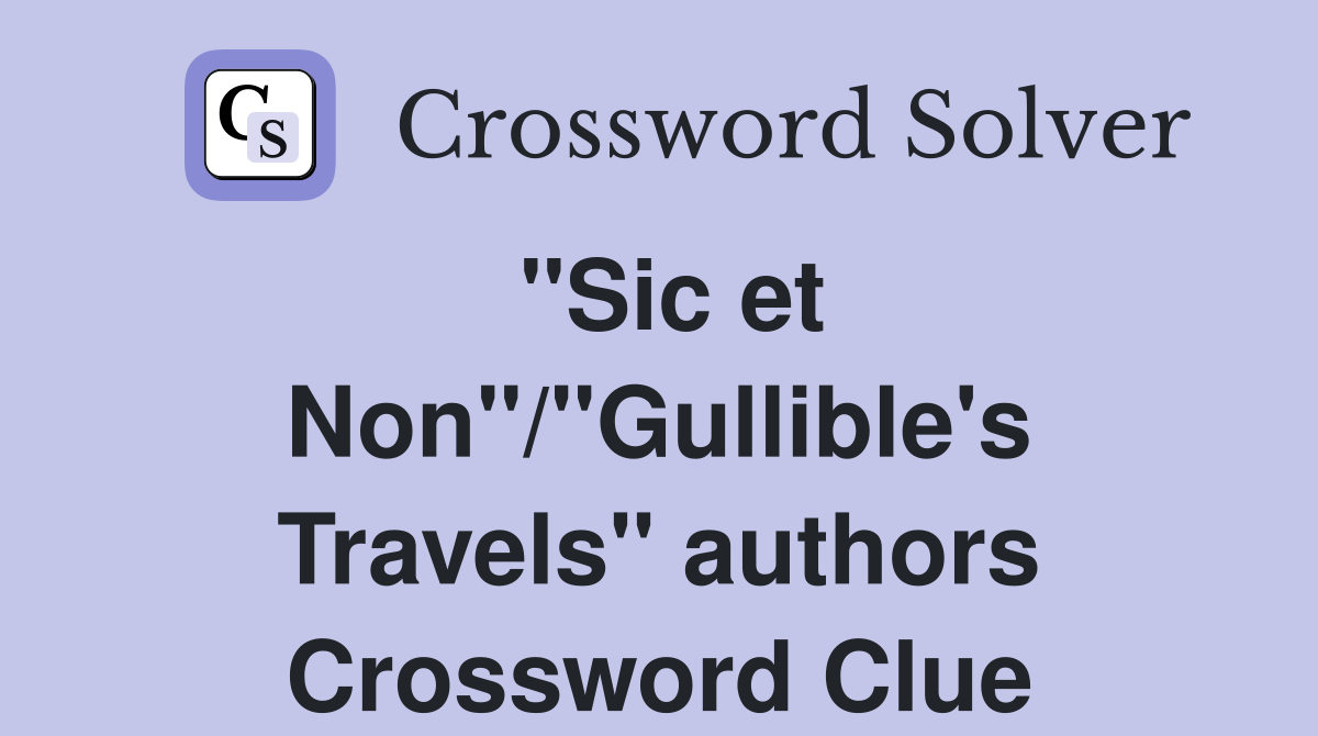 "Sic et Non"/"Gullible's Travels" authors Crossword Clue