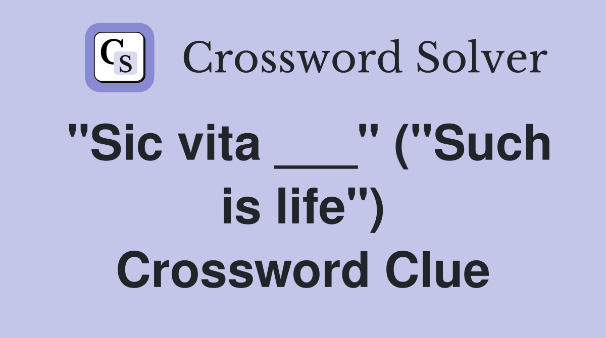 "Sic vita ___" ("Such is life") Crossword Clue