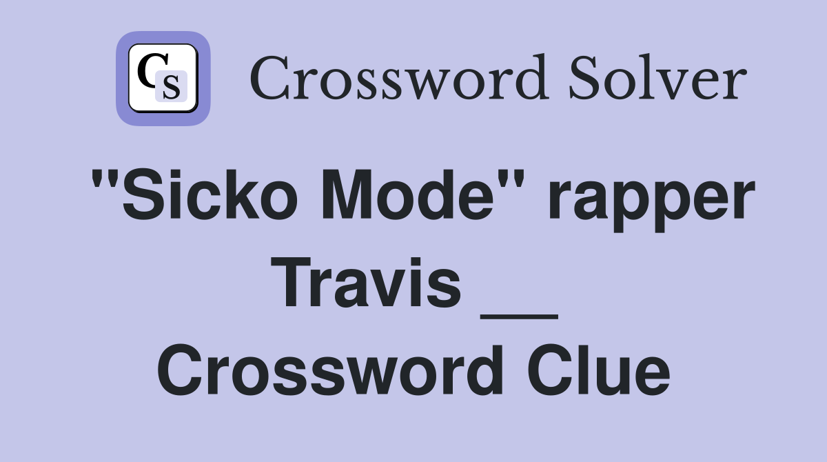 "Sicko Mode" rapper Travis __ Crossword Clue