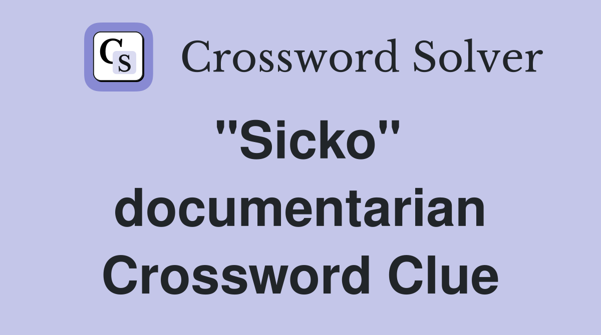 "Sicko" documentarian Crossword Clue