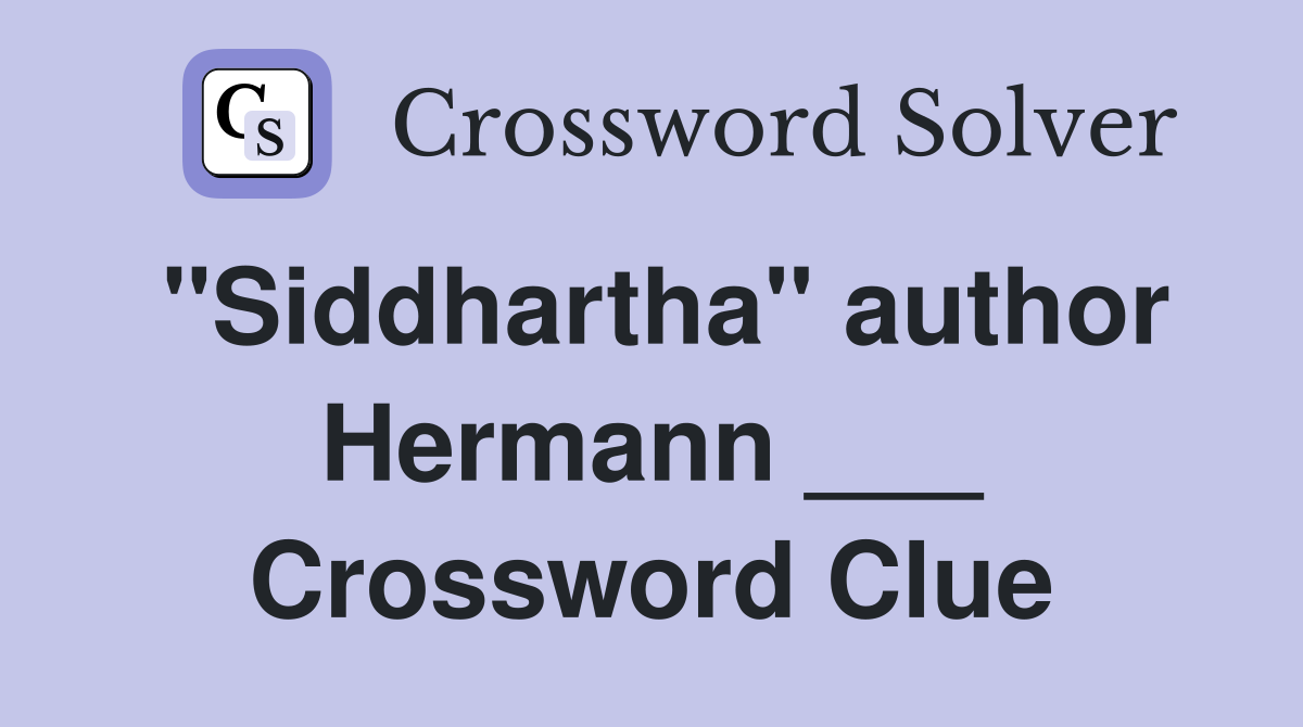 "Siddhartha" author Hermann ___ Crossword Clue