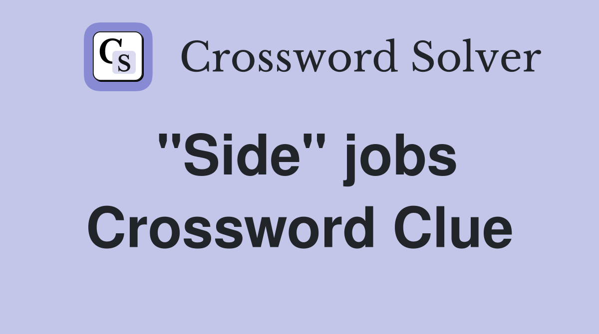 "Side" jobs Crossword Clue
