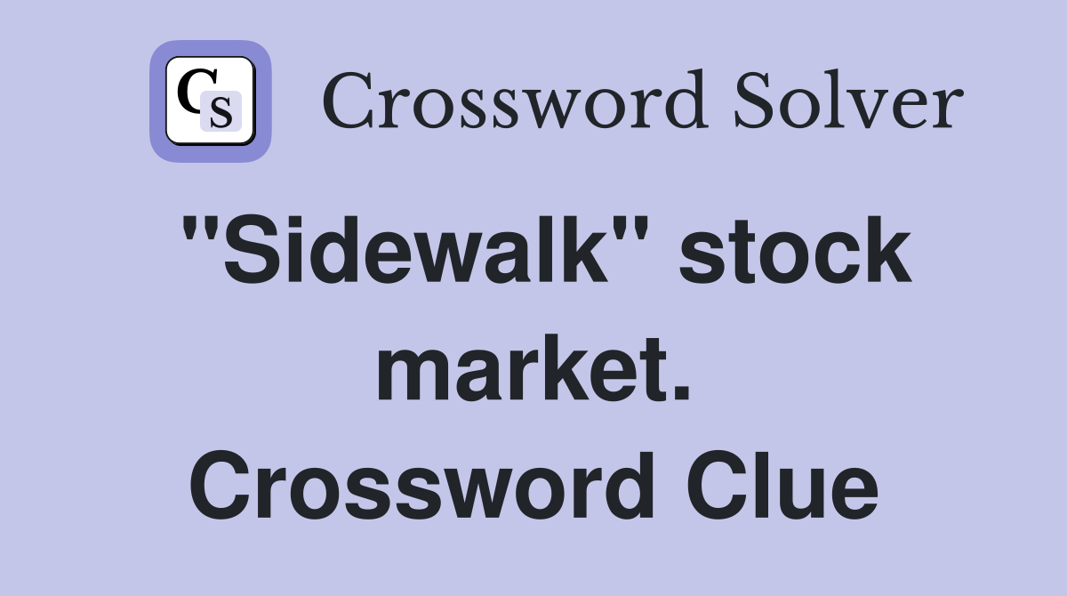 "Sidewalk" stock market. Crossword Clue