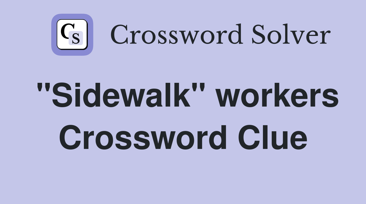 "Sidewalk" workers Crossword Clue