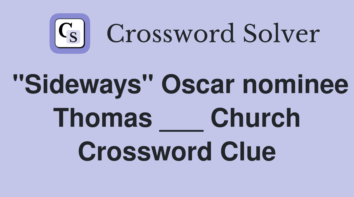 "Sideways" Oscar nominee Thomas ___ Church Crossword Clue