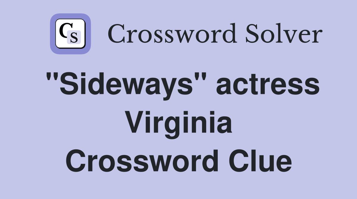 "Sideways" actress Virginia Crossword Clue