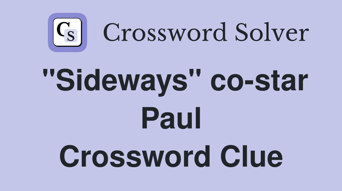 "Sideways" co-star Paul Crossword Clue