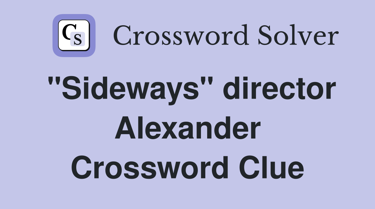 "Sideways" director Alexander Crossword Clue