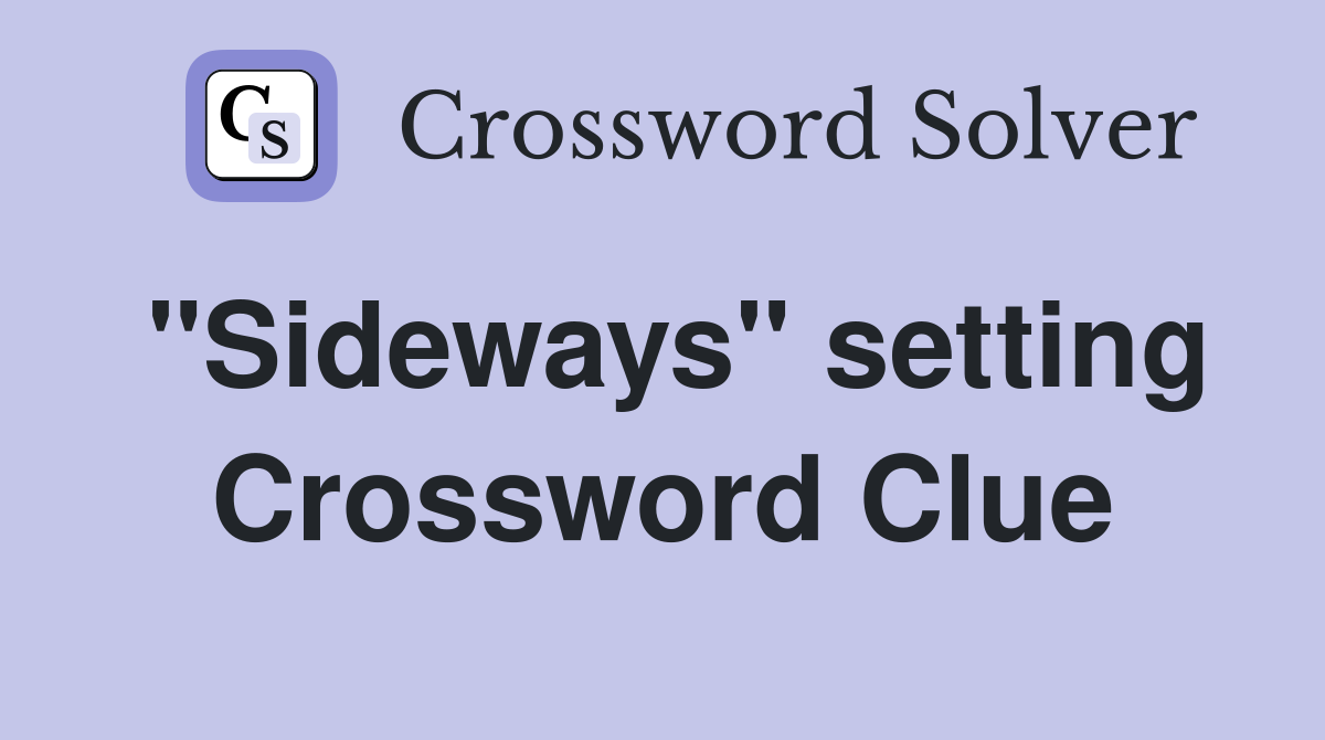 "Sideways" setting Crossword Clue
