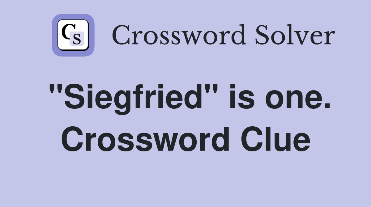 "Siegfried" is one. Crossword Clue