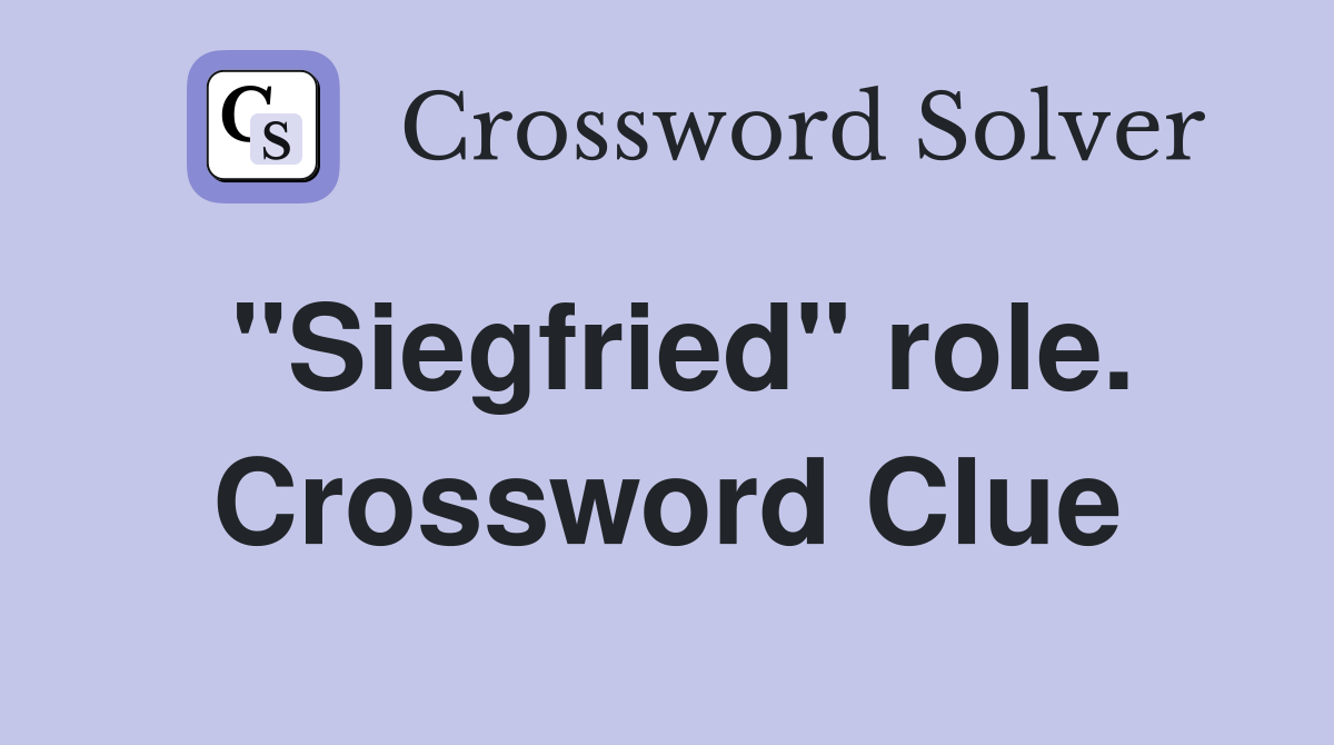 "Siegfried" role. Crossword Clue