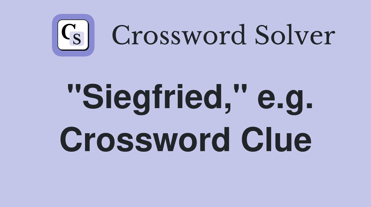 "Siegfried," e.g. Crossword Clue