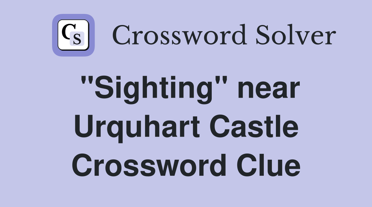 "Sighting" near Urquhart Castle Crossword Clue