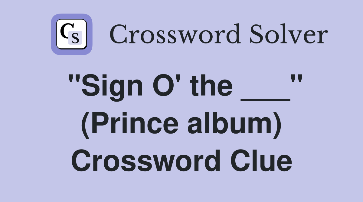 "Sign O' the ___" (Prince album) Crossword Clue
