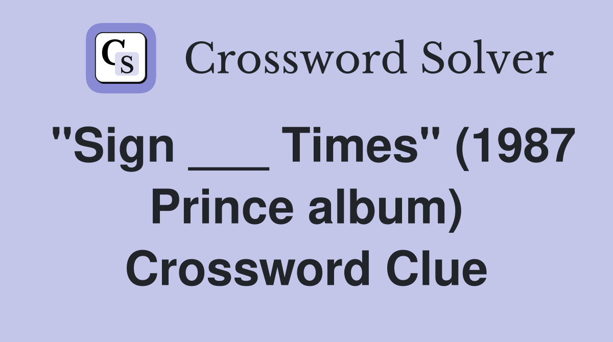 "Sign ___ Times" (1987 Prince album) Crossword Clue