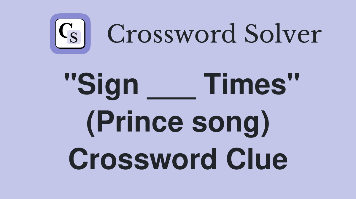 "Sign ___ Times" (Prince song) Crossword Clue