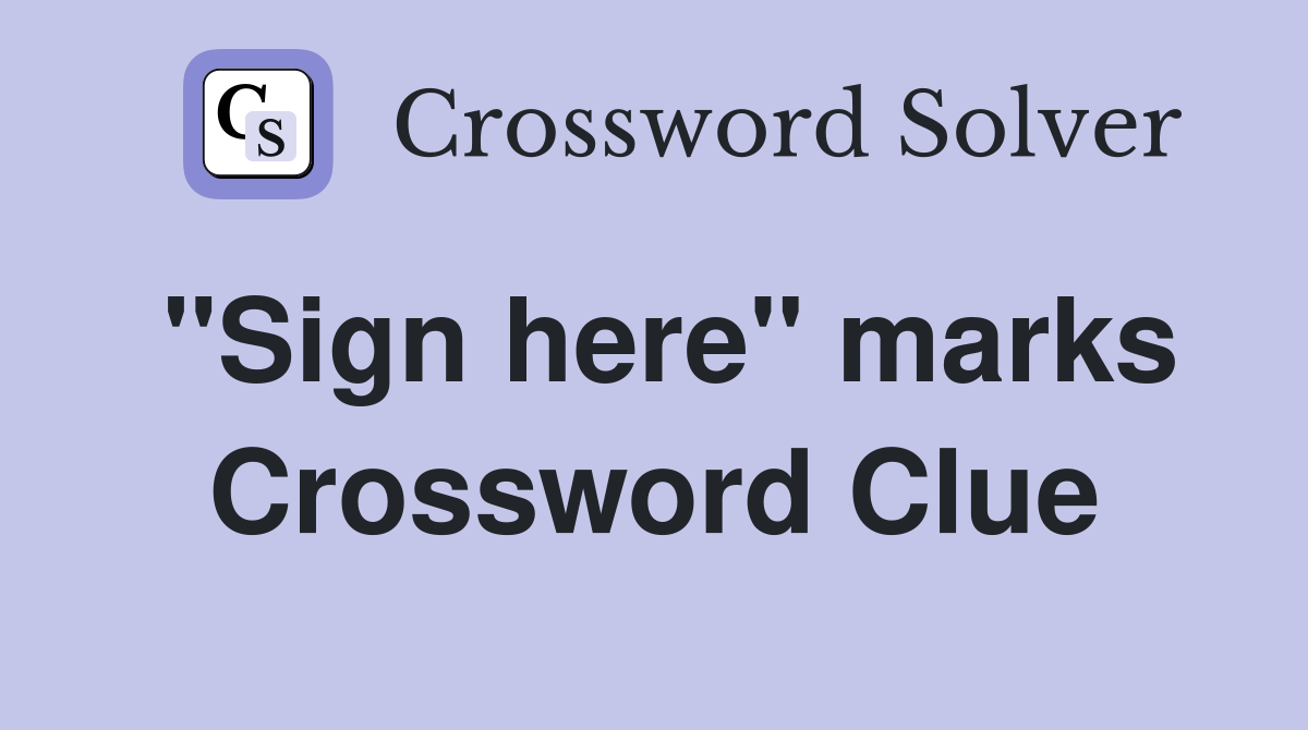 "Sign here" marks Crossword Clue