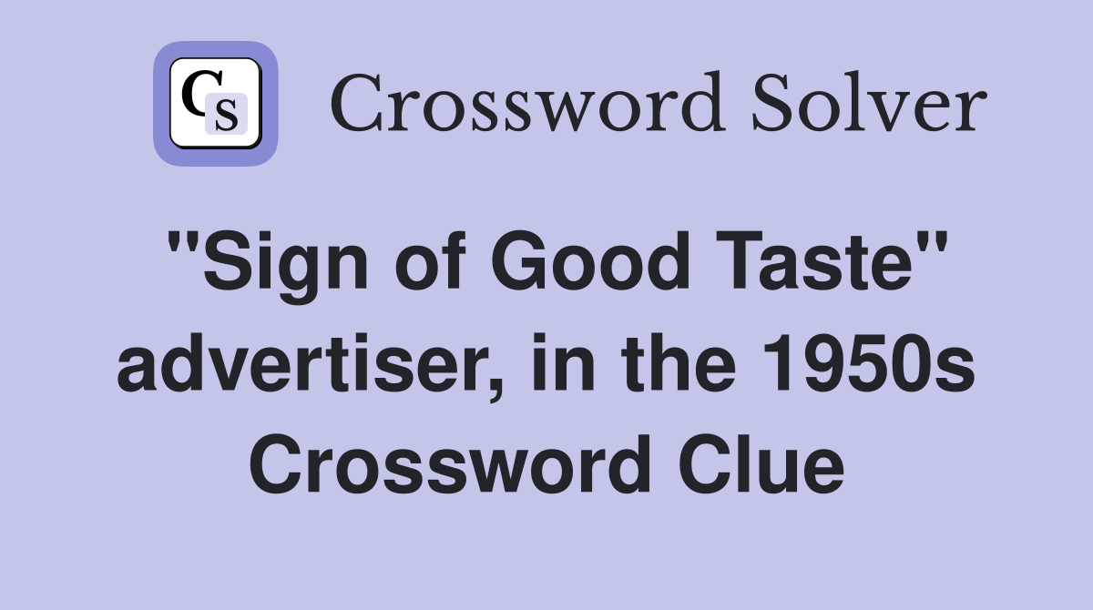 "Sign of Good Taste" advertiser, in the 1950s Crossword Clue