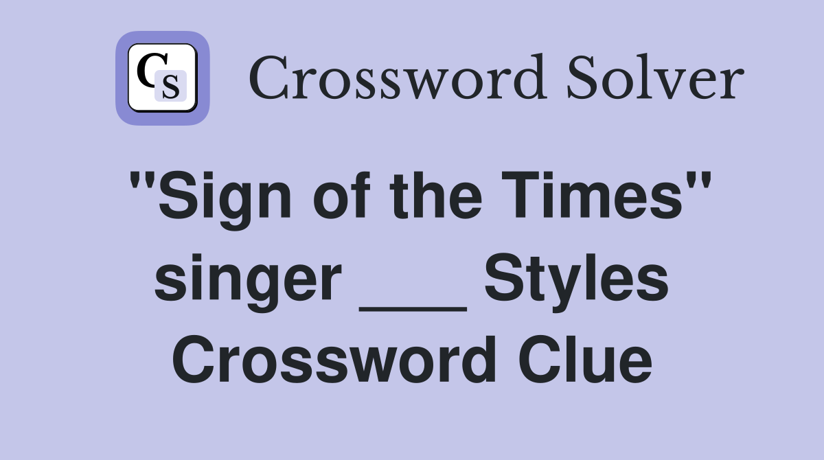 "Sign of the Times" singer ___ Styles Crossword Clue