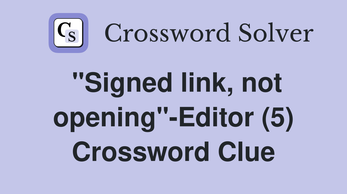 "Signed link, not opening"-Editor (5) Crossword Clue