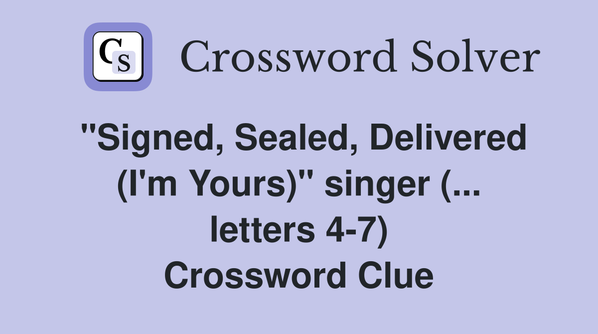 "Signed, Sealed, Delivered (I'm Yours)" singer (... letters 4-7) Crossword Clue