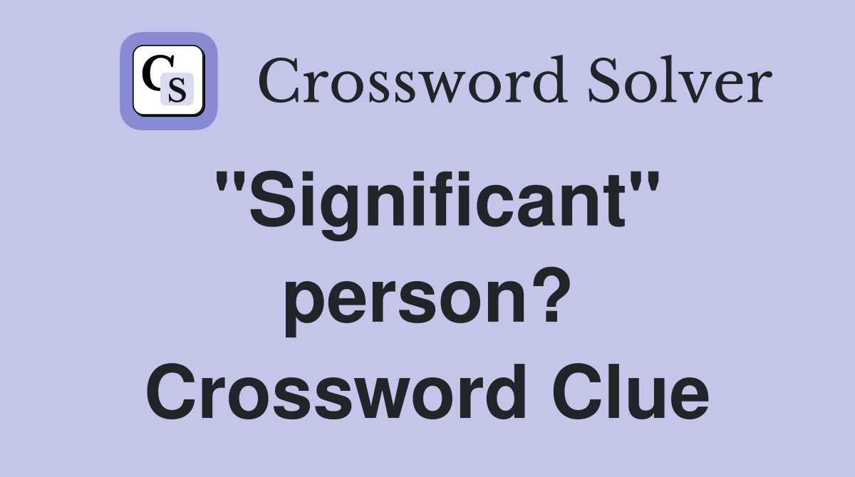 "Significant" person? Crossword Clue