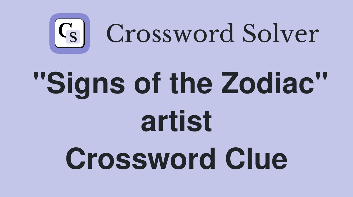 "Signs of the Zodiac" artist Crossword Clue