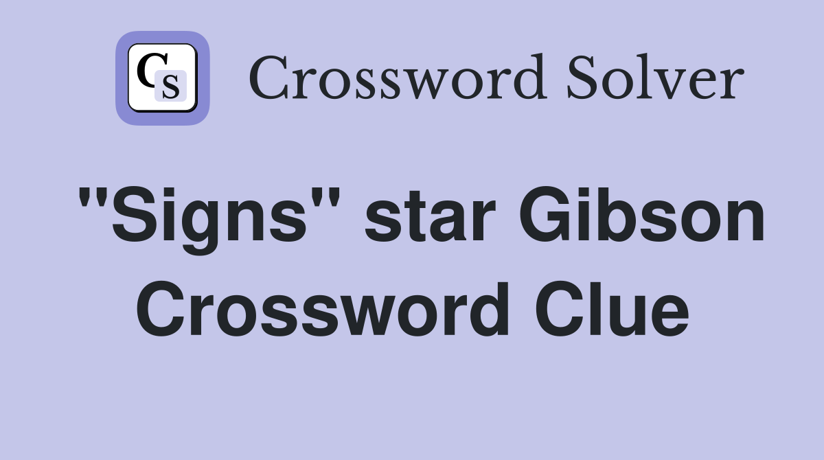"Signs" star Gibson Crossword Clue