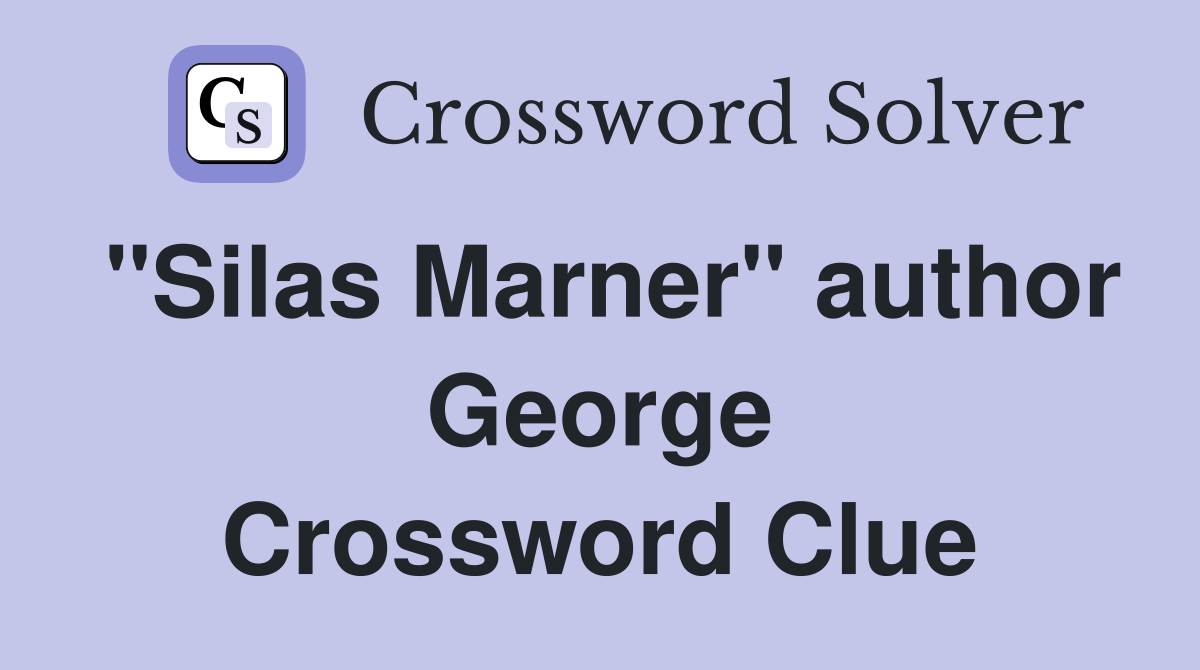 "Silas Marner" author George Crossword Clue