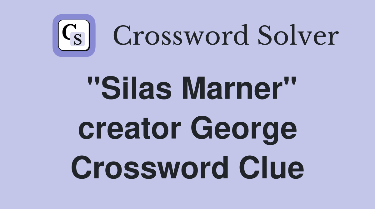 "Silas Marner" creator George Crossword Clue