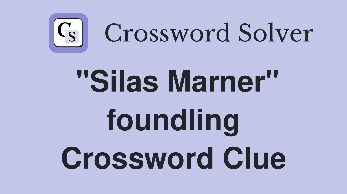"Silas Marner" foundling Crossword Clue
