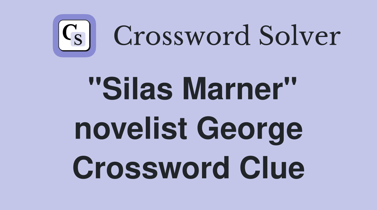 "Silas Marner" novelist George Crossword Clue