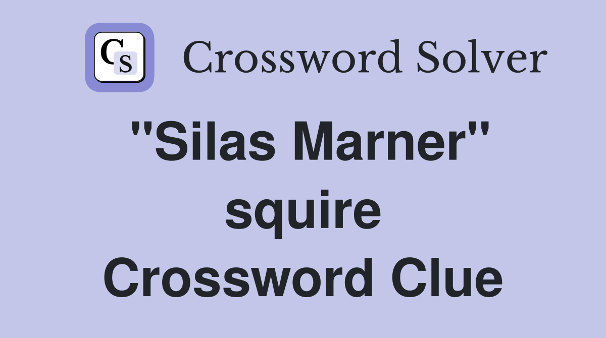 "Silas Marner" squire Crossword Clue
