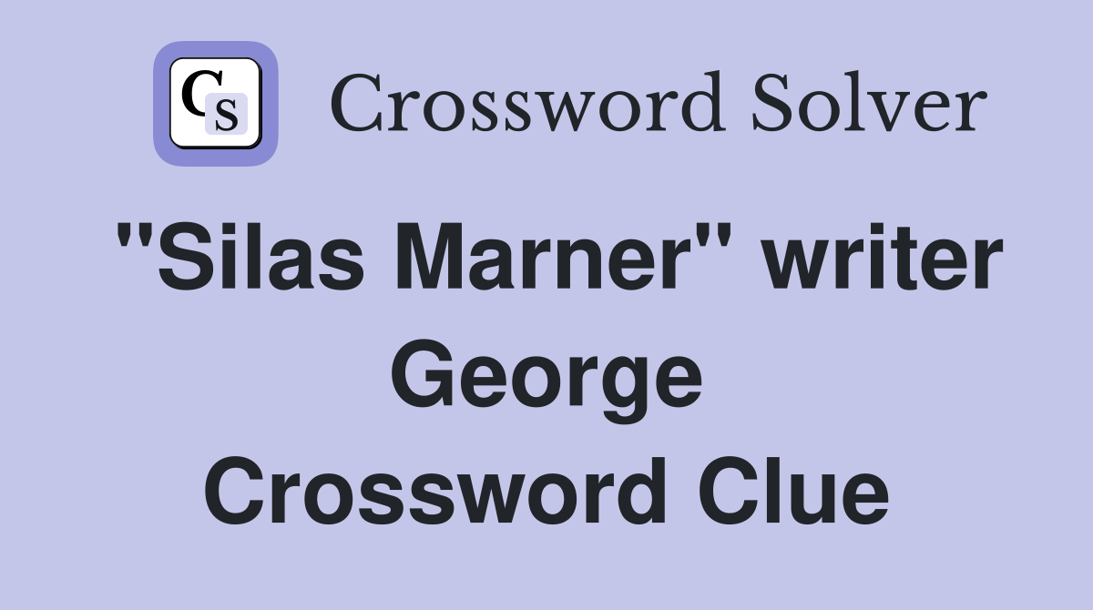 "Silas Marner" writer George Crossword Clue