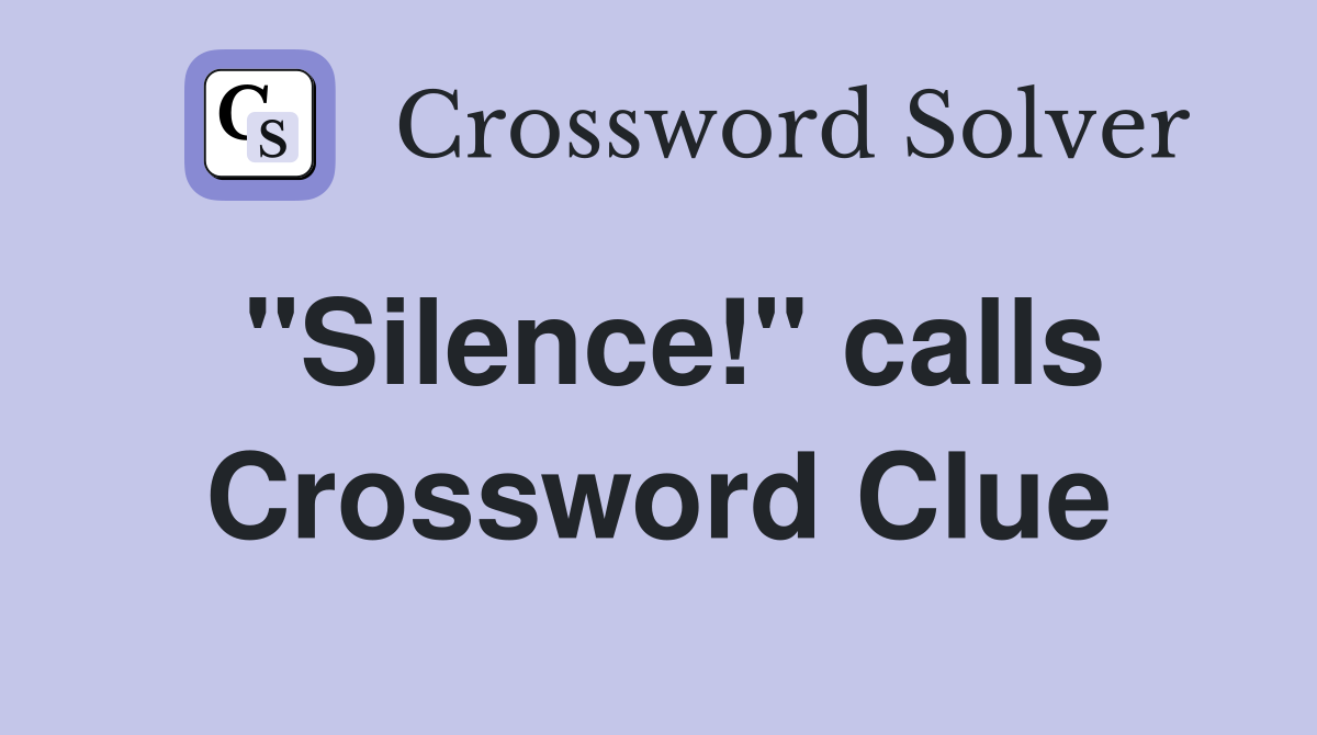 "Silence!" calls Crossword Clue