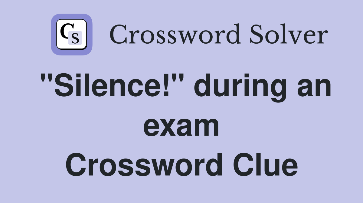 "Silence!" during an exam Crossword Clue