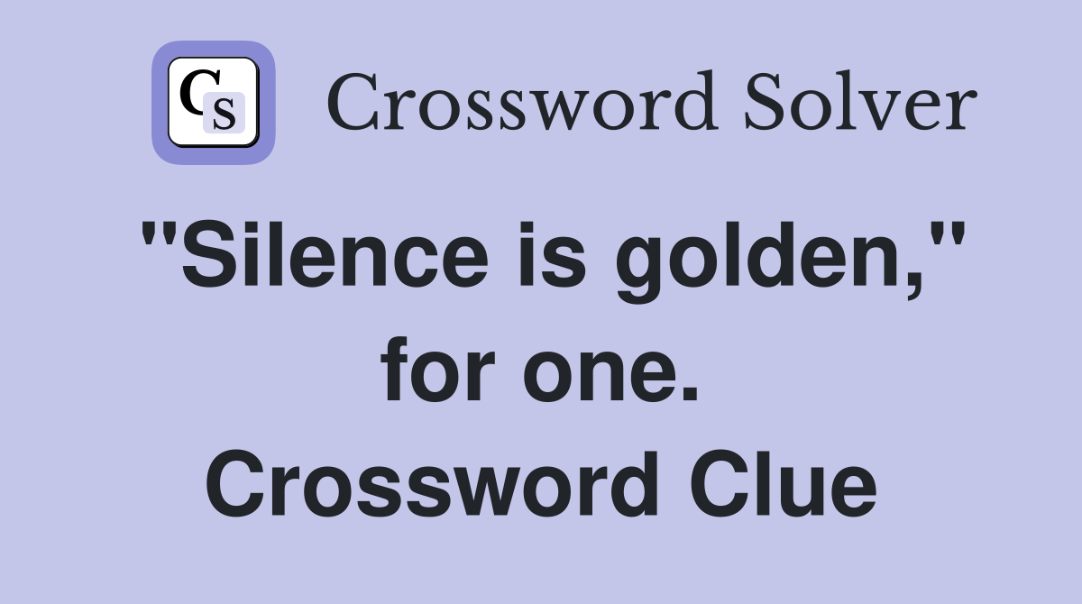 "Silence is golden," for one. Crossword Clue