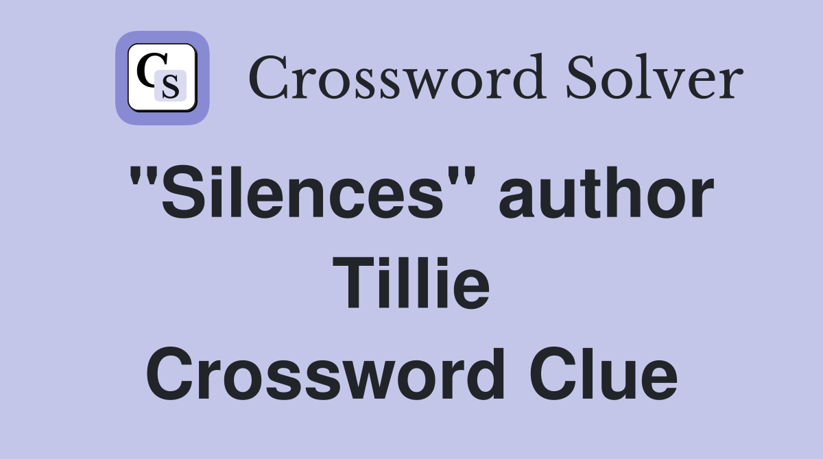 "Silences" author Tillie Crossword Clue
