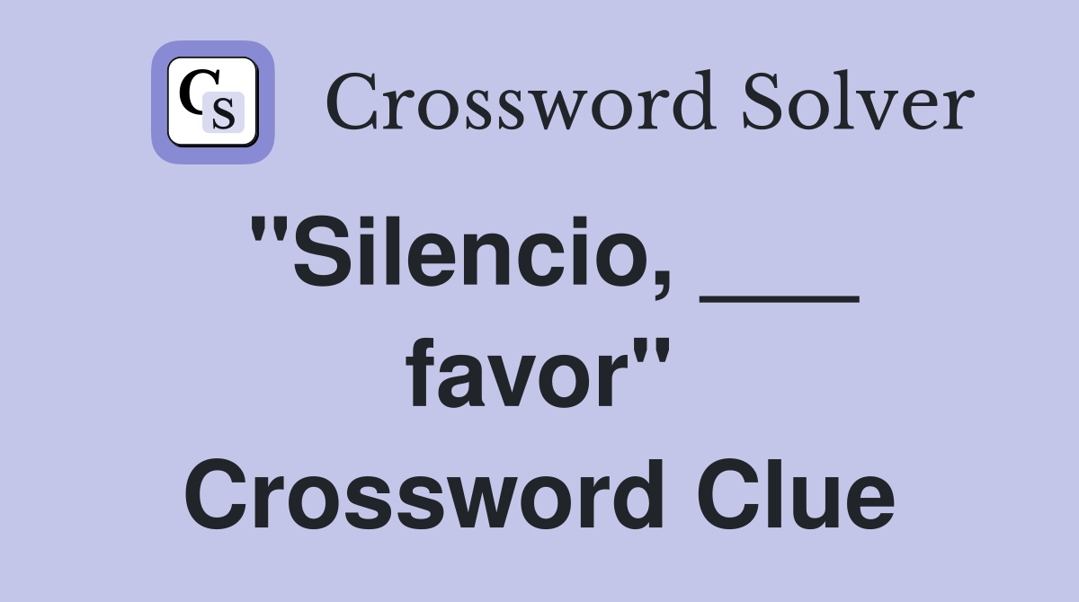 "Silencio, ___ favor" Crossword Clue