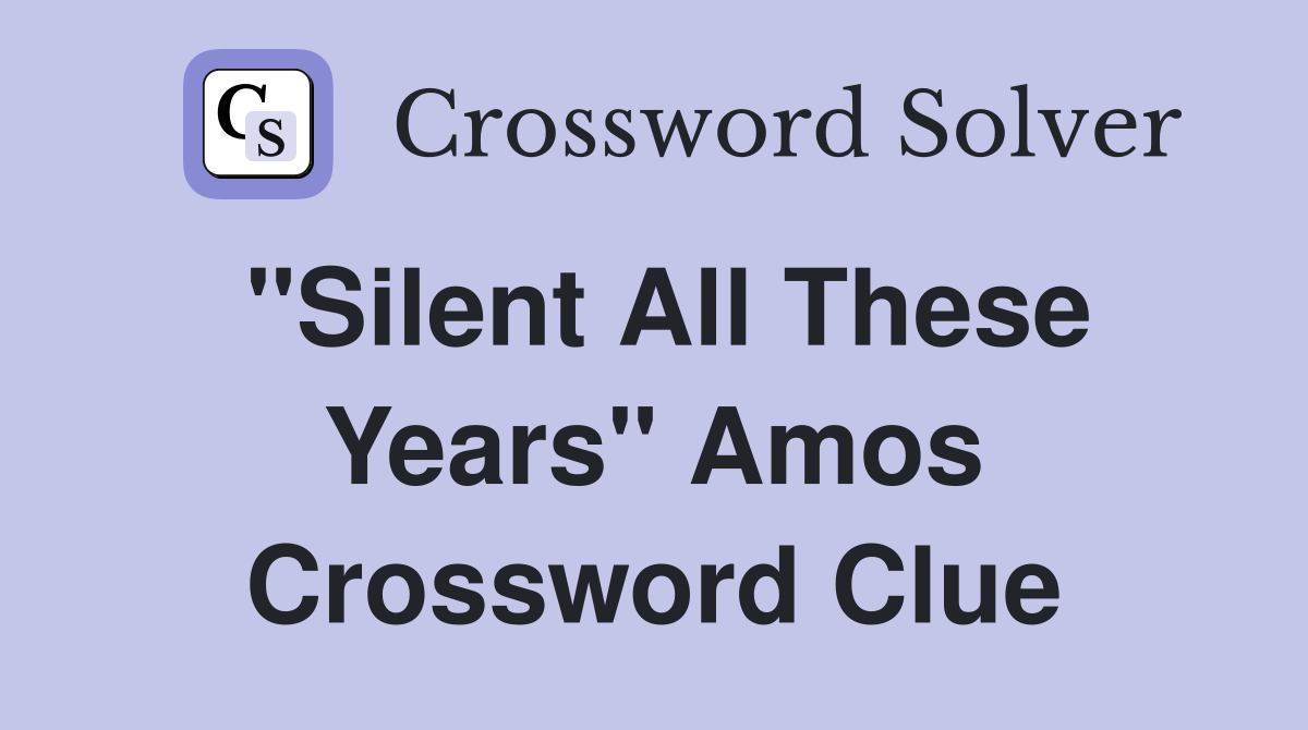 "Silent All These Years" Amos Crossword Clue