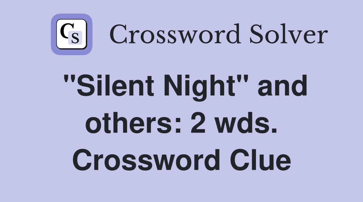 "Silent Night" and others: 2 wds. Crossword Clue