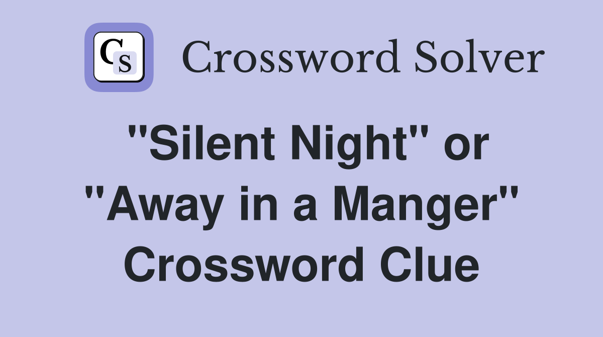 "Silent Night" or "Away in a Manger" Crossword Clue