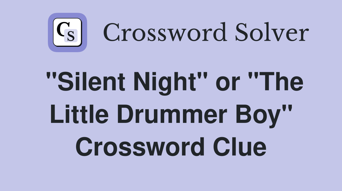 "Silent Night" or "The Little Drummer Boy" Crossword Clue