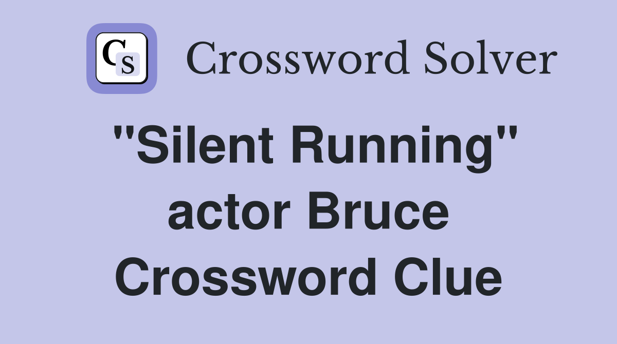"Silent Running" actor Bruce Crossword Clue