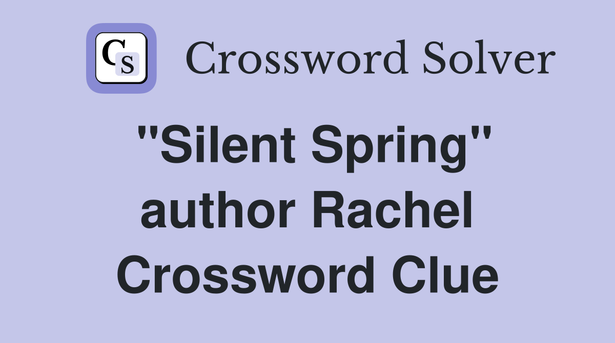 "Silent Spring" author Rachel Crossword Clue
