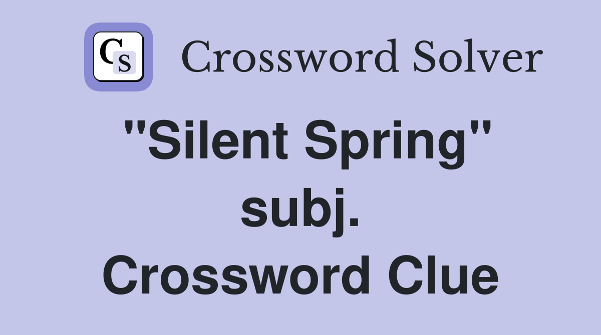 "Silent Spring" subj. Crossword Clue