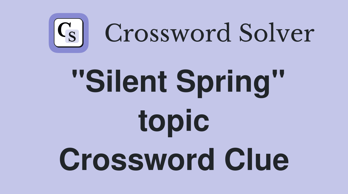 "Silent Spring" topic Crossword Clue