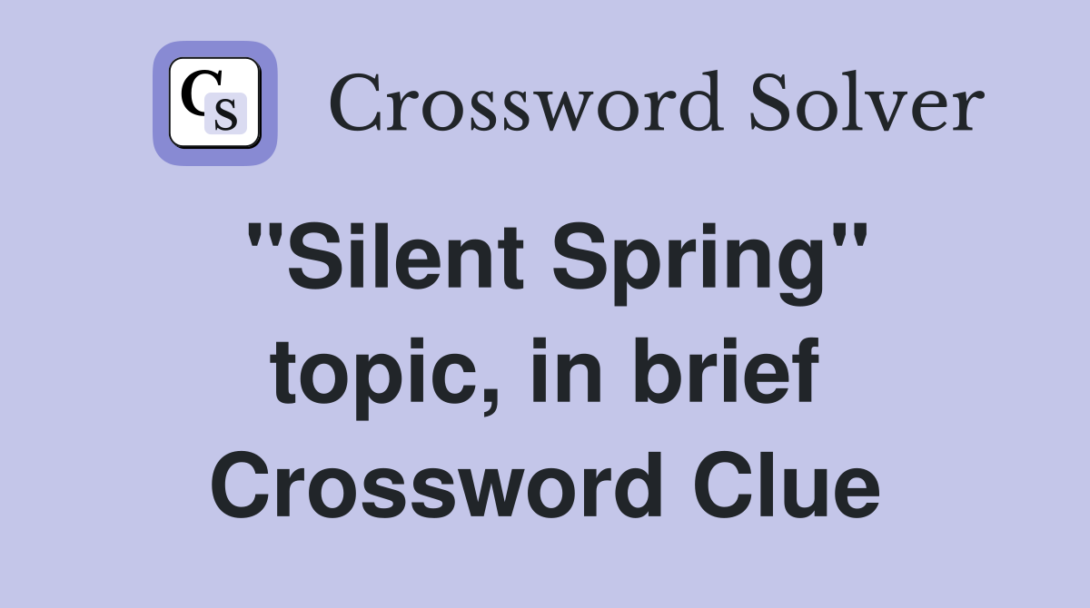 "Silent Spring" topic, in brief Crossword Clue