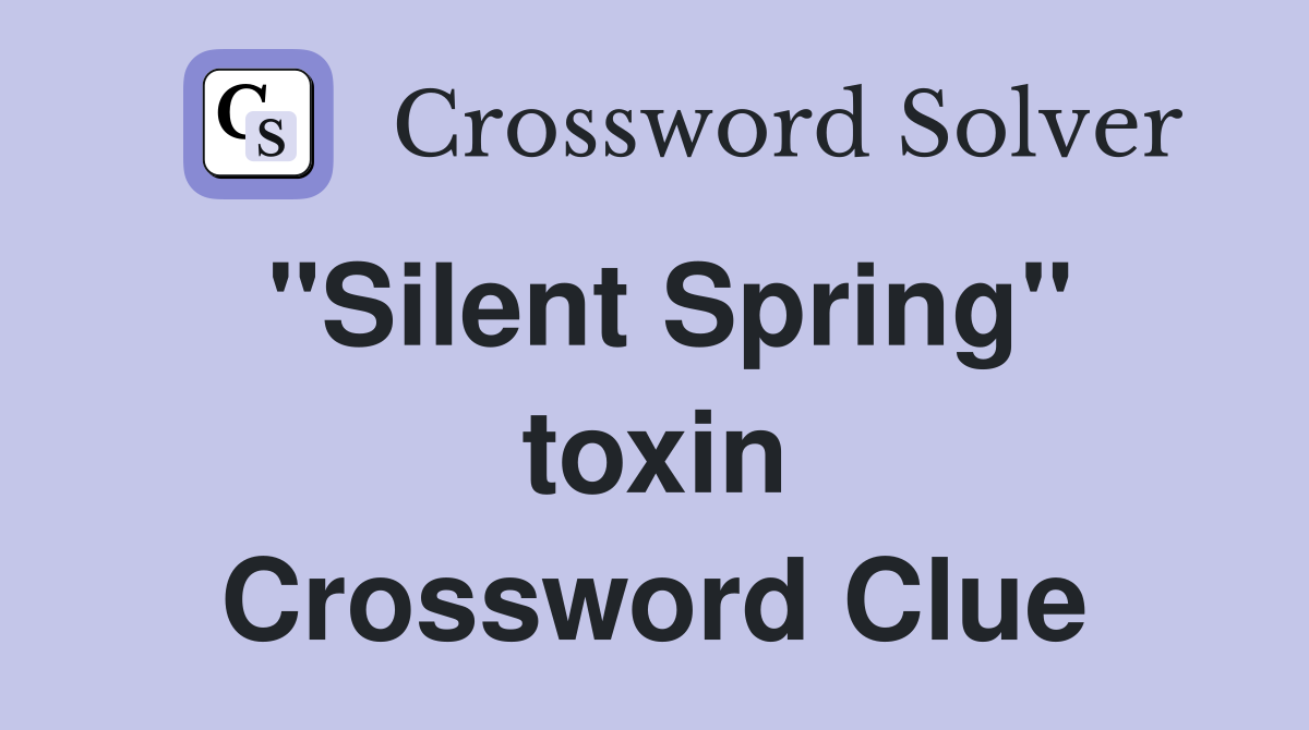"Silent Spring" toxin Crossword Clue